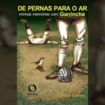De Pernas Para o Ar – Minhas memórias com Garrincha: da lenda ao homem (Gerson Suares)│Resenha