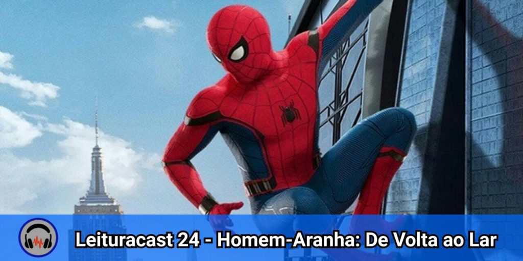 Leituracast 24: Homem-Aranha – De Volta ao Lar