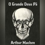 O Grande Deus Pã (Arthur Machen) | Resenha