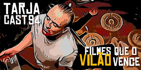 TarjaCast 94 – Filmes que o VILÃO vence