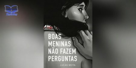 Boas Meninas Não Fazem Perguntas (Lucas Mota)│Resenha