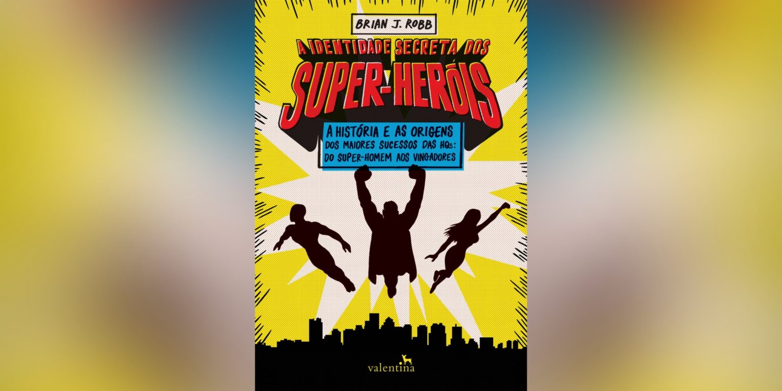 A Identidade Secreta dos Super-Heróis (Brian J. Robb) | Resenha