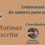 Leituracast de autores para autores 1x6: Rotinas de escrita