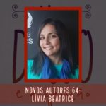 Novos Autores 64: Lívia Beatrice Novos Autores 64: Lívia Beatrice