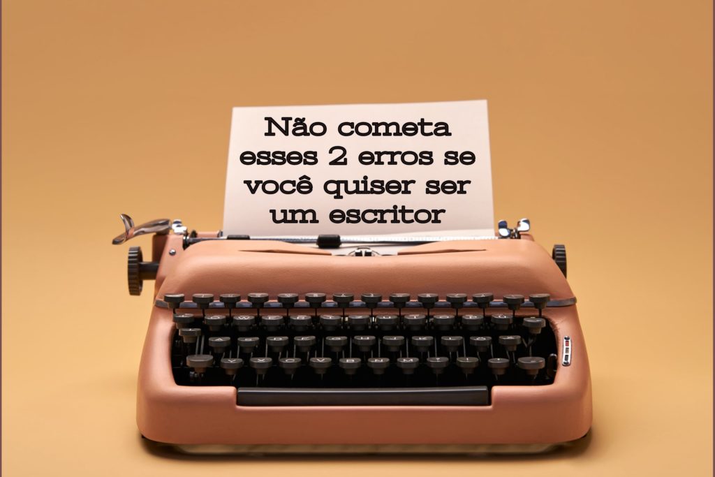 Não cometa esses 2 erros se você quer realizar o seu sonho de ser escritor Não cometa esses 2 erros se você quer realizar o seu sonho de ser escritor