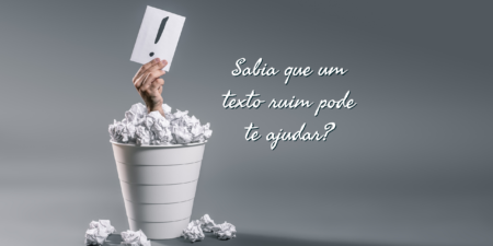 Sabia que um texto ruim pode te ajudar?