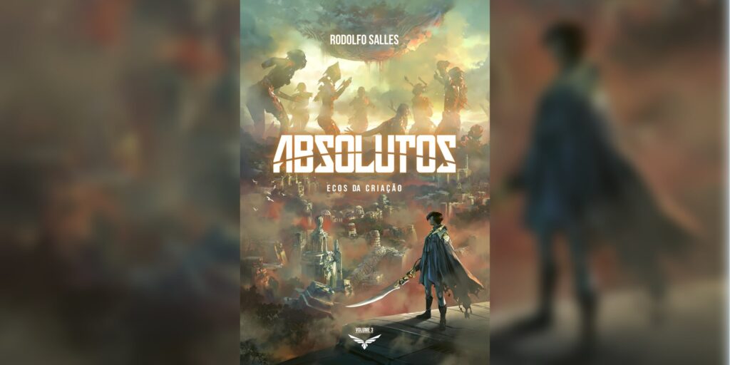 Absolutos: Ecos da Criação – livro 3 (Rodolfo Salles) | Resenha Absolutos: Ecos da Criação – livro 3 (Rodolfo Salles) | Resenha