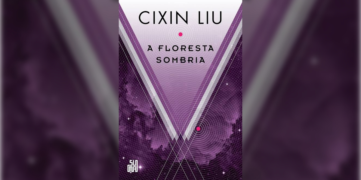 A Floresta Sombria – livro 2 (Cixin Liu) | Resenha